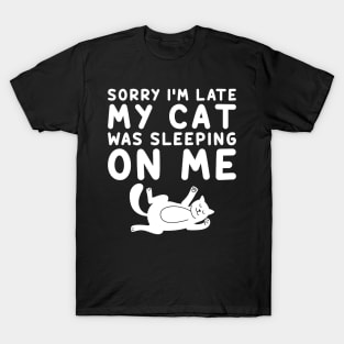 Sorry I'm Late My Cat Was Sleeping On Me T-Shirt